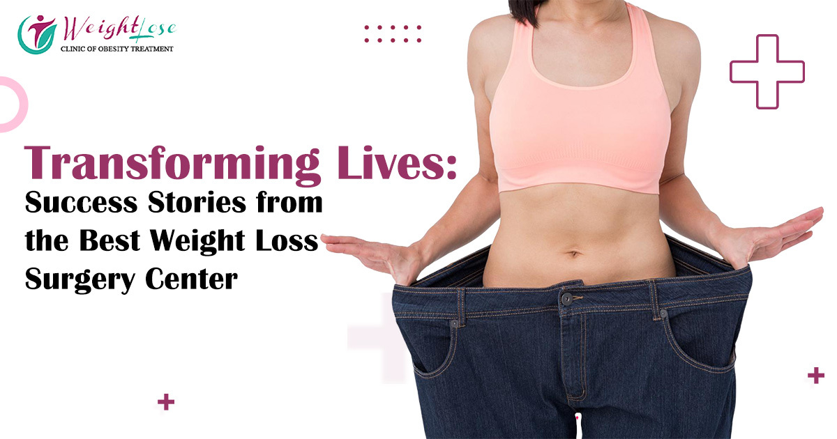 Transforming Lives Success Stories from the Best Weight Loss Surgery Center